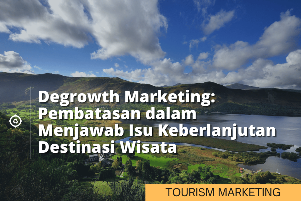 Degrowth Marketing: Pembatasan dalam Menjawab Isu Keberlanjutan Destinasi Wisata